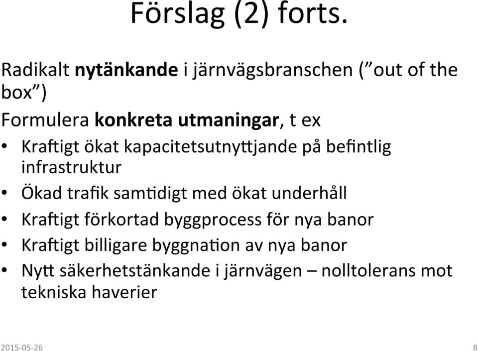 ex Kra_igt ökat kapacitetsutnyjjande på befintlig infrastruktur Ökad trafik sam-digt med