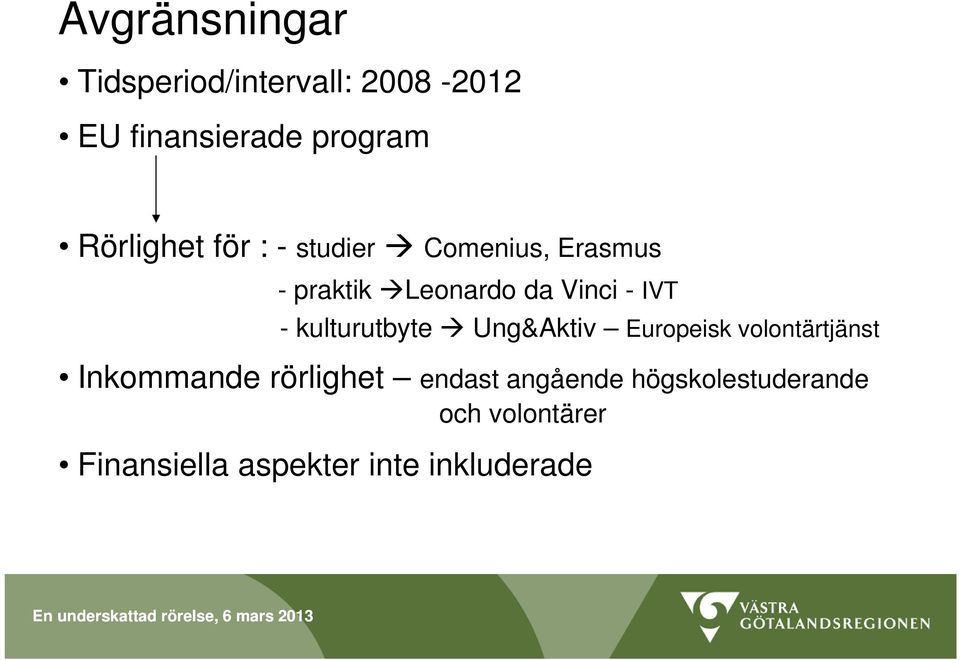 - kulturutbyte Ung&Aktiv Europeisk volontärtjänst Inkommande rörlighet