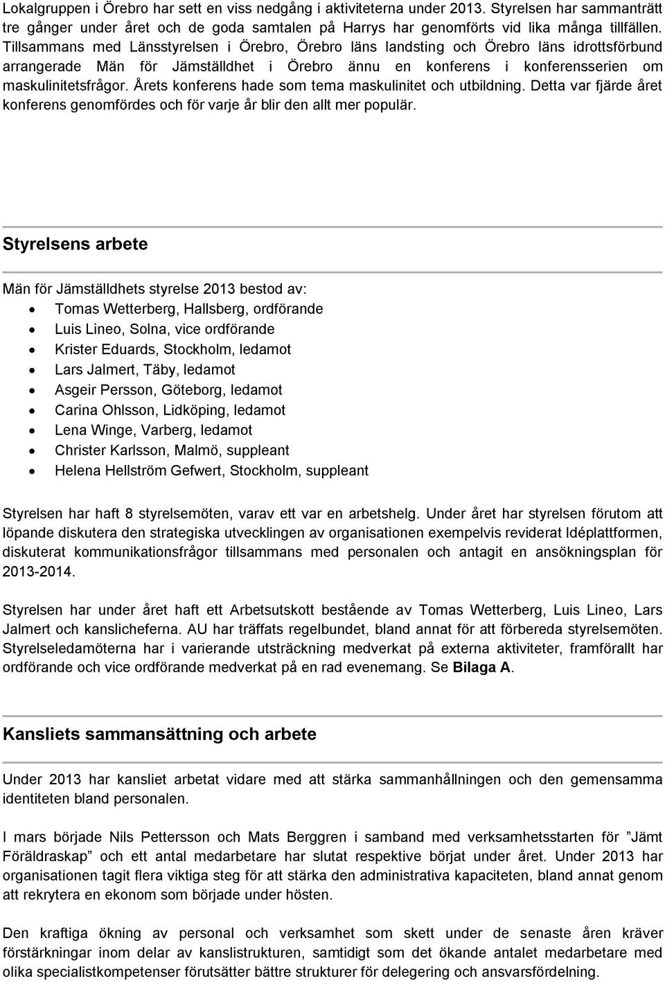 Årets konferens hade som tema maskulinitet och utbildning. Detta var fjärde året konferens genomfördes och för varje år blir den allt mer populär.