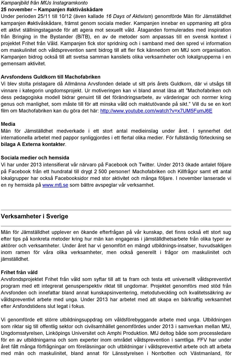 Åtaganden formulerades med inspiration från Bringing in the Bystander (BiTB), en av de metoder som anpassas till en svensk kontext i projektet Frihet från Våld.