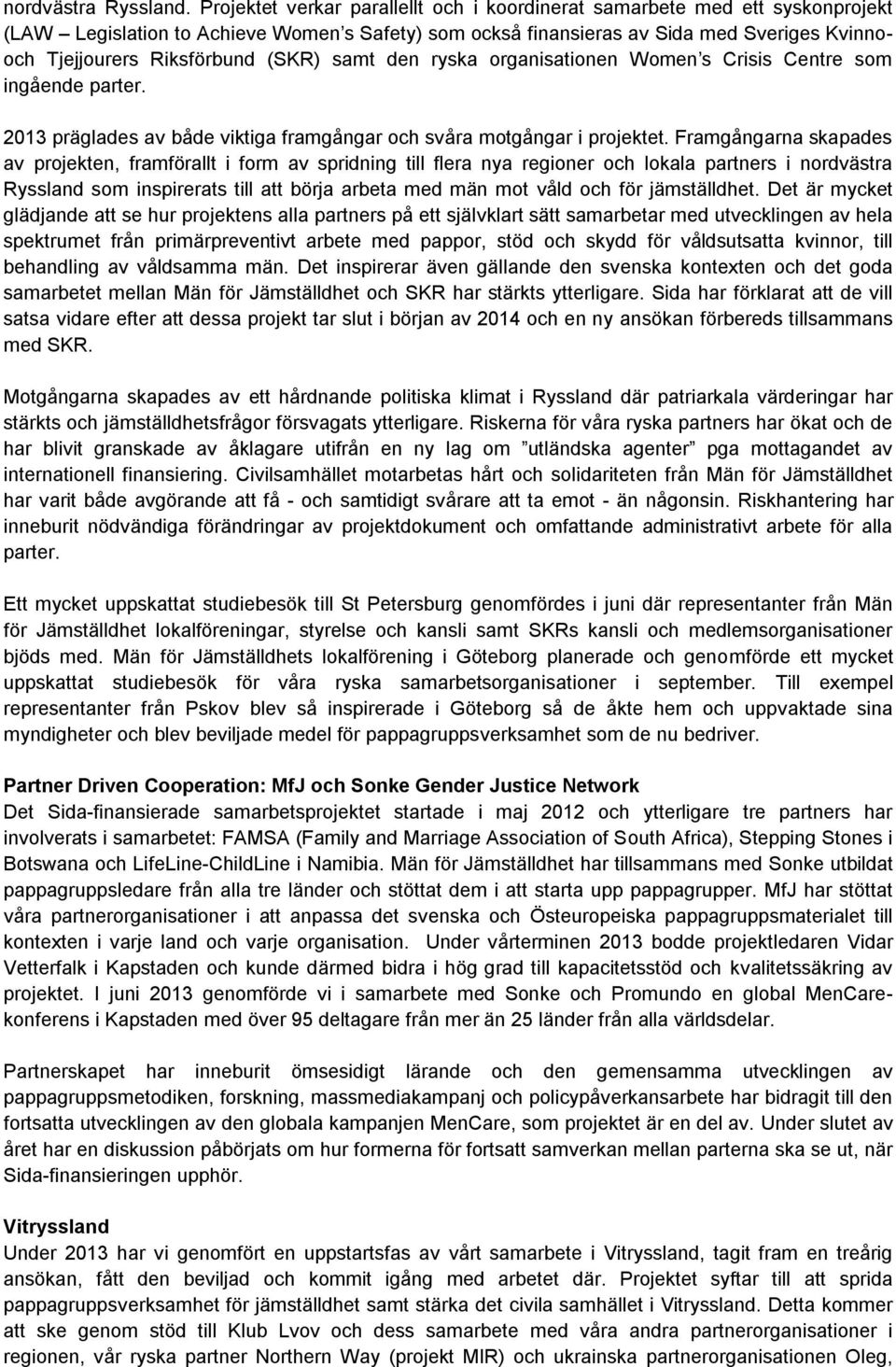 (SKR) samt den ryska organisationen Women s Crisis Centre som ingående parter. 2013 präglades av både viktiga framgångar och svåra motgångar i projektet.