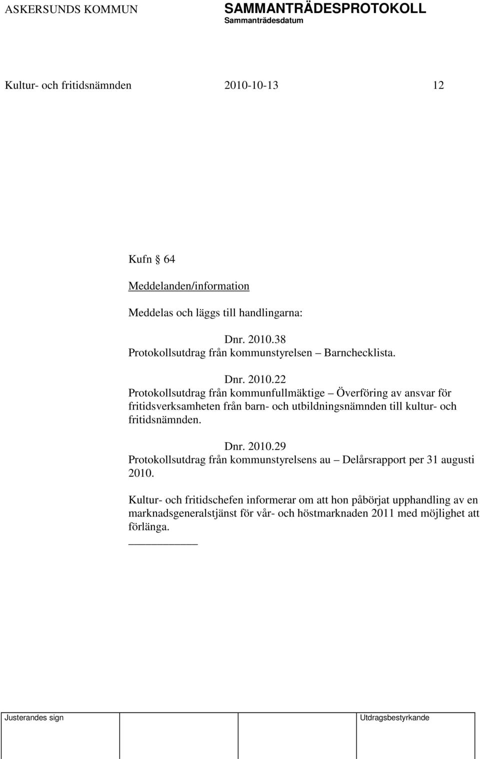 22 Protokollsutdrag från kommunfullmäktige Överföring av ansvar för fritidsverksamheten från barn- och utbildningsnämnden till kultur- och