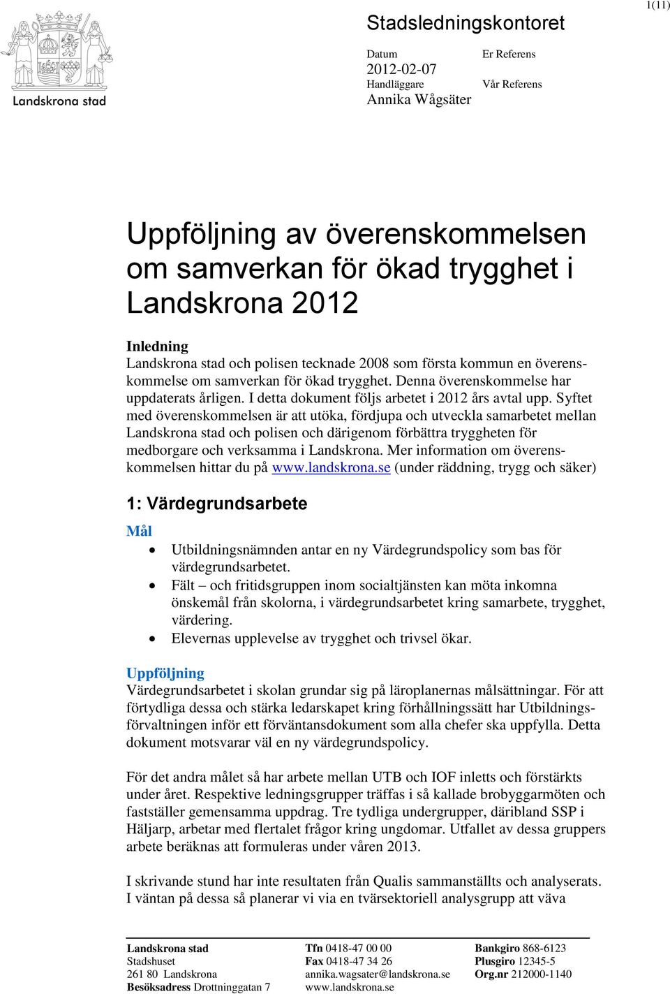 Syftet med överenskommelsen är att utöka, fördjupa och utveckla samarbetet mellan Landskrona stad och polisen och därigenom förbättra tryggheten för medborgare och verksamma i Landskrona.