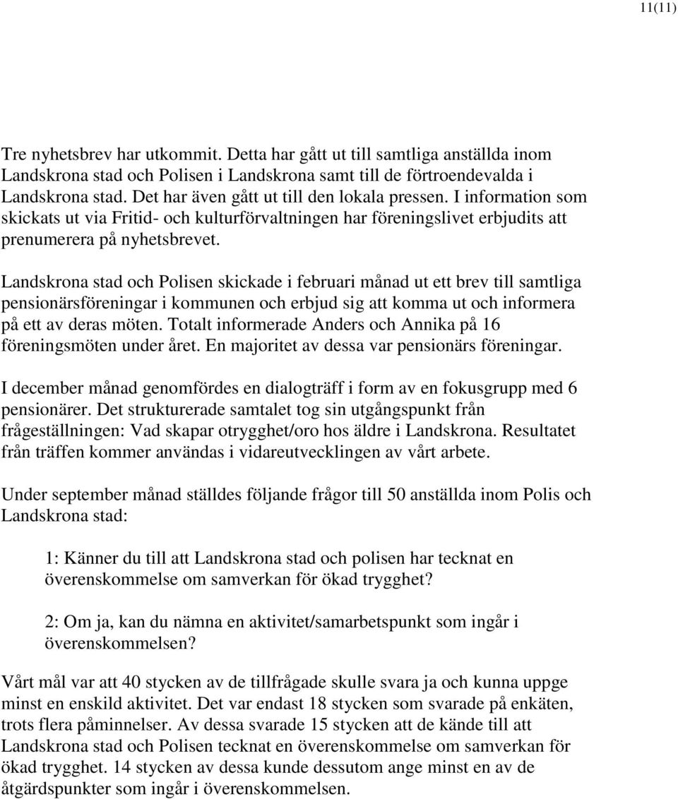 Landskrona stad och Polisen skickade i februari månad ut ett brev till samtliga pensionärsföreningar i kommunen och erbjud sig att komma ut och informera på ett av deras möten.