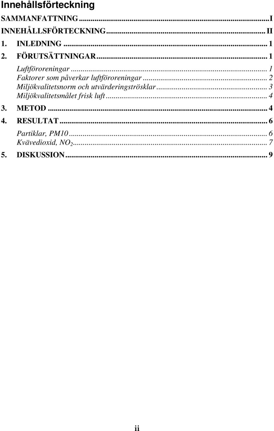 .. 2 Miljökvalitetsnorm och utvärderingströsklar... 3 Miljökvalitetsmålet frisk luft... 4 3.