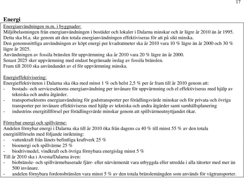 Användningen av fossila bränslen för uppvärmning ska år 2010 vara 20 % lägre än år 2000. Senast 2025 sker uppvärmning med endast begränsade inslag av fossila bränslen.