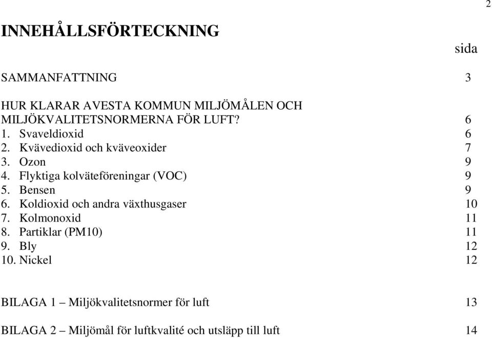 Flyktiga kolväteföreningar (VOC) 9 5. Bensen 9 6. Koldioxid och andra växthusgaser 10 7. Kolmonoxid 11 8.