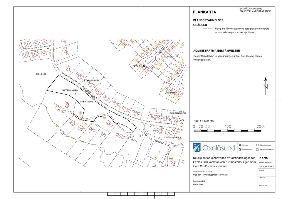 OXELÖ 8:0 KLYVAREN 9 0 STYRMANNEN 8 Stenviksvägen BÅTSMANNEN JAGAREN 08K-0 8 8 RORSMANNEN SKALA :000 (A) 9 JUNGMANNEN Trossgränd Plankarta Särskilt utlåtande 8: 8: Planbeskrivning