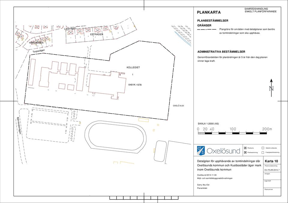 KOLLEGIET 08K-8 OXELÖ 8:0 Björntorpsvägen SKALA :000 (A) Plankarta Särskilt utlåtande Planbeskrivning Fastighetsförteckning Detaljplan för upphävande av tomtindelningar där