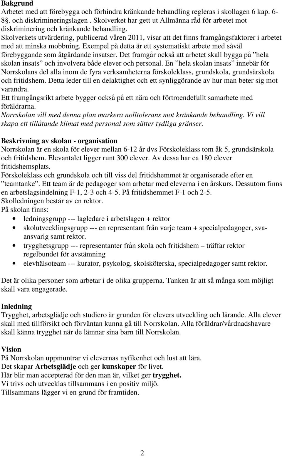 Skolverkets utvärdering, publicerad våren 2011, visar att det finns framgångsfaktorer i arbetet med att minska mobbning.