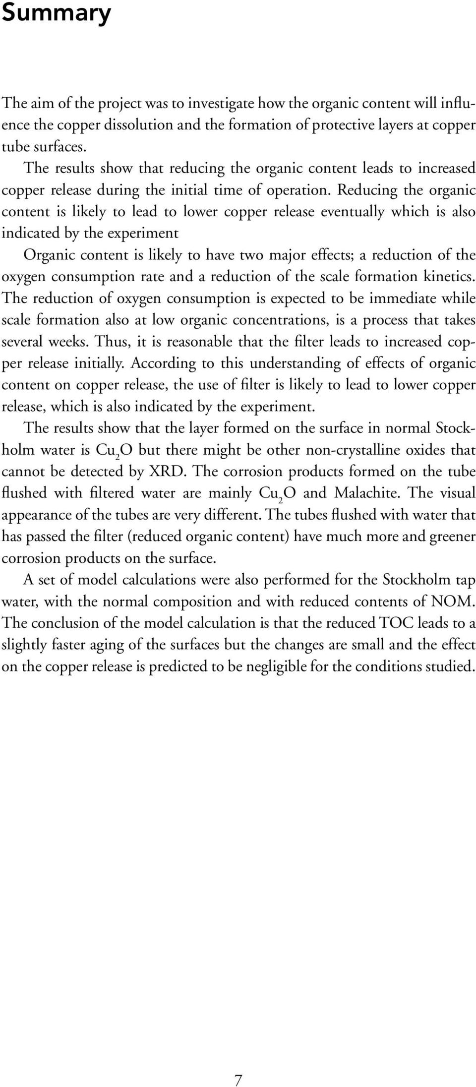 Reducing the organic content is likely to lead to lower copper release eventually which is also indicated by the experiment Organic content is likely to have two major effects; a reduction of the