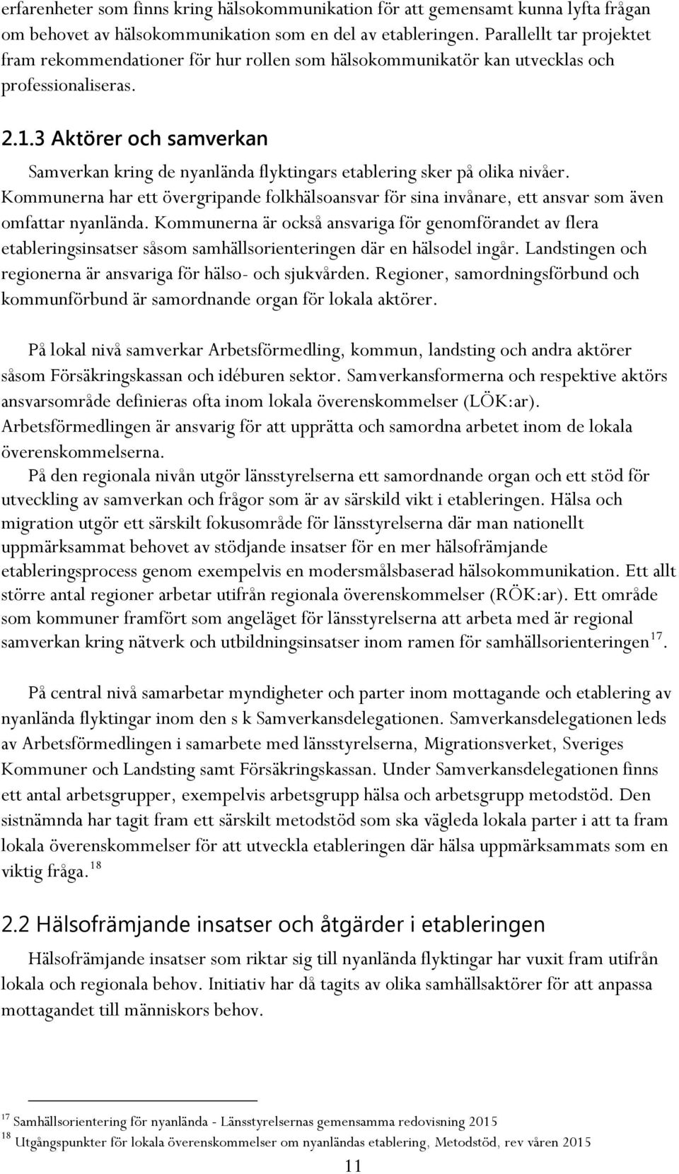 3 Aktörer och samverkan Samverkan kring de nyanlända flyktingars etablering sker på olika nivåer.