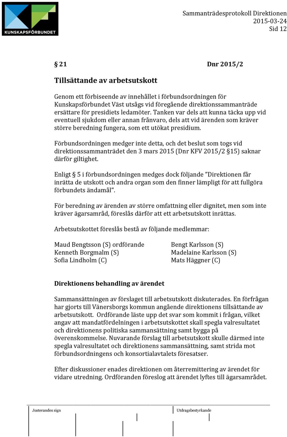 Förbundsordningen medger inte detta, och det beslut som togs vid direktionssammanträdet den 3 mars 2015 (Dnr KFV 2015/2 15) saknar därför giltighet.