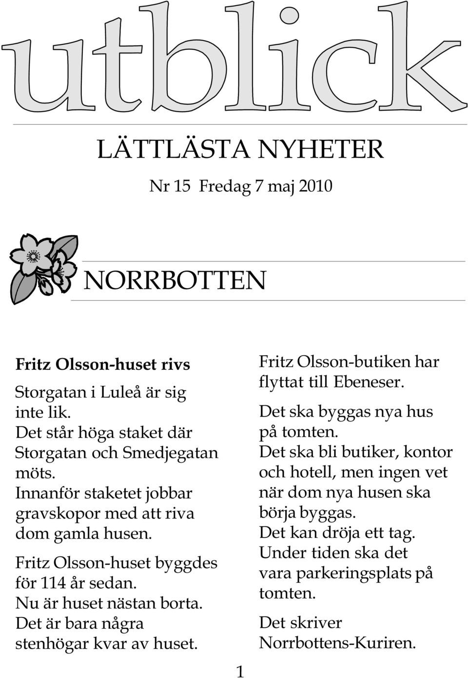 Fritz Olsson-huset byggdes för 114 år sedan. Nu är huset nästan borta. Det är bara några stenhögar kvar av huset.