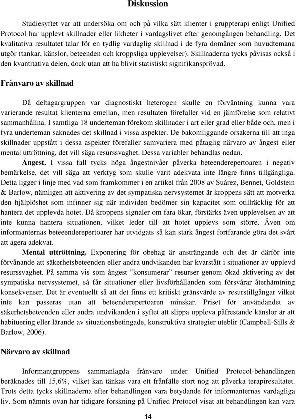 Skillnaderna tycks påvisas också i den kvantitativa delen, dock utan att ha blivit statistiskt signifikansprövad.