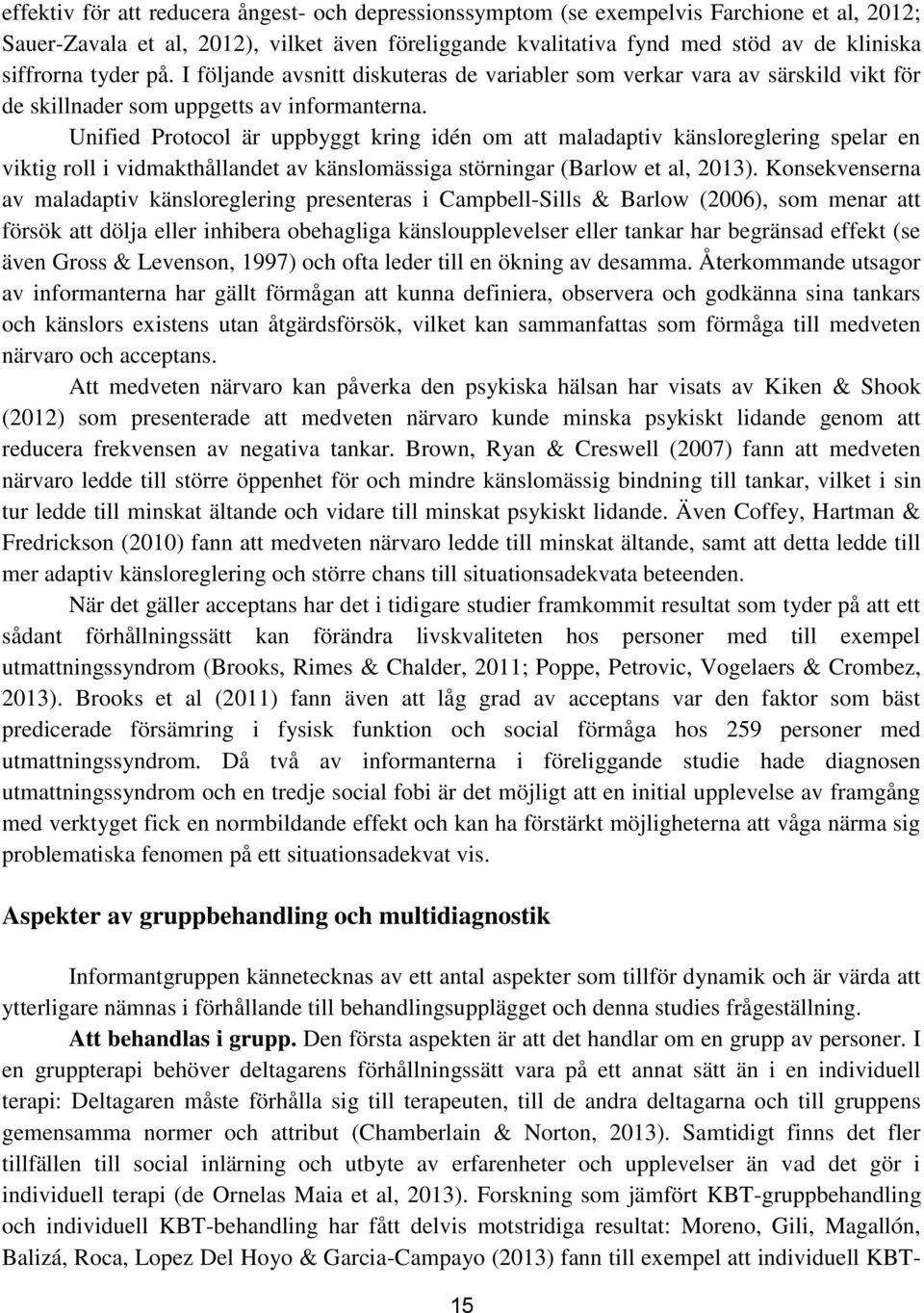 Unified Protocol är uppbyggt kring idén om att maladaptiv känsloreglering spelar en viktig roll i vidmakthållandet av känslomässiga störningar (Barlow et al, 2013).