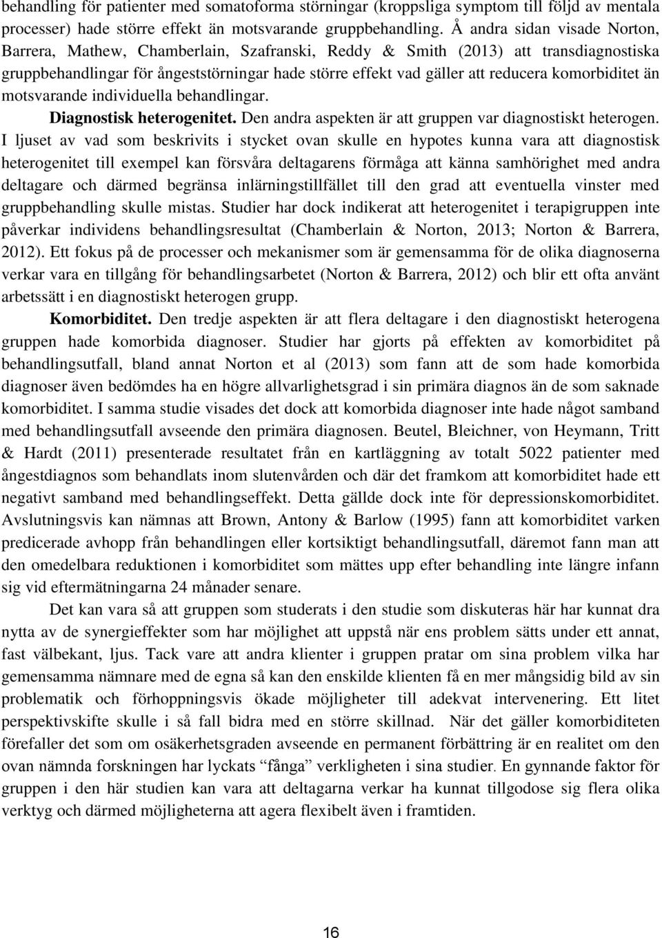 komorbiditet än motsvarande individuella behandlingar. Diagnostisk heterogenitet. Den andra aspekten är att gruppen var diagnostiskt heterogen.