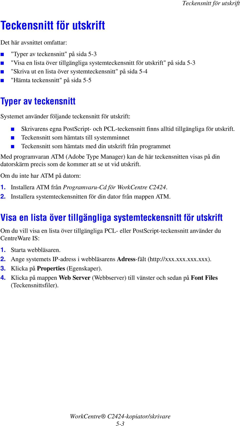 PCL-teckensnitt finns alltid tillgängliga för utskrift.