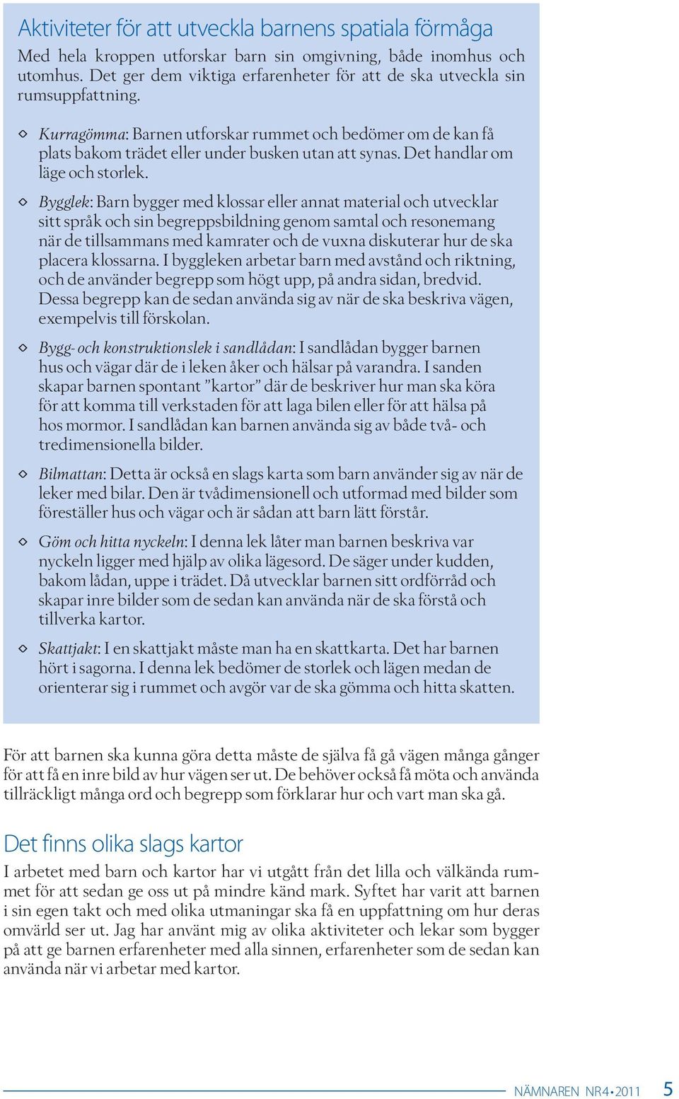 Det handlar om läge och storlek.