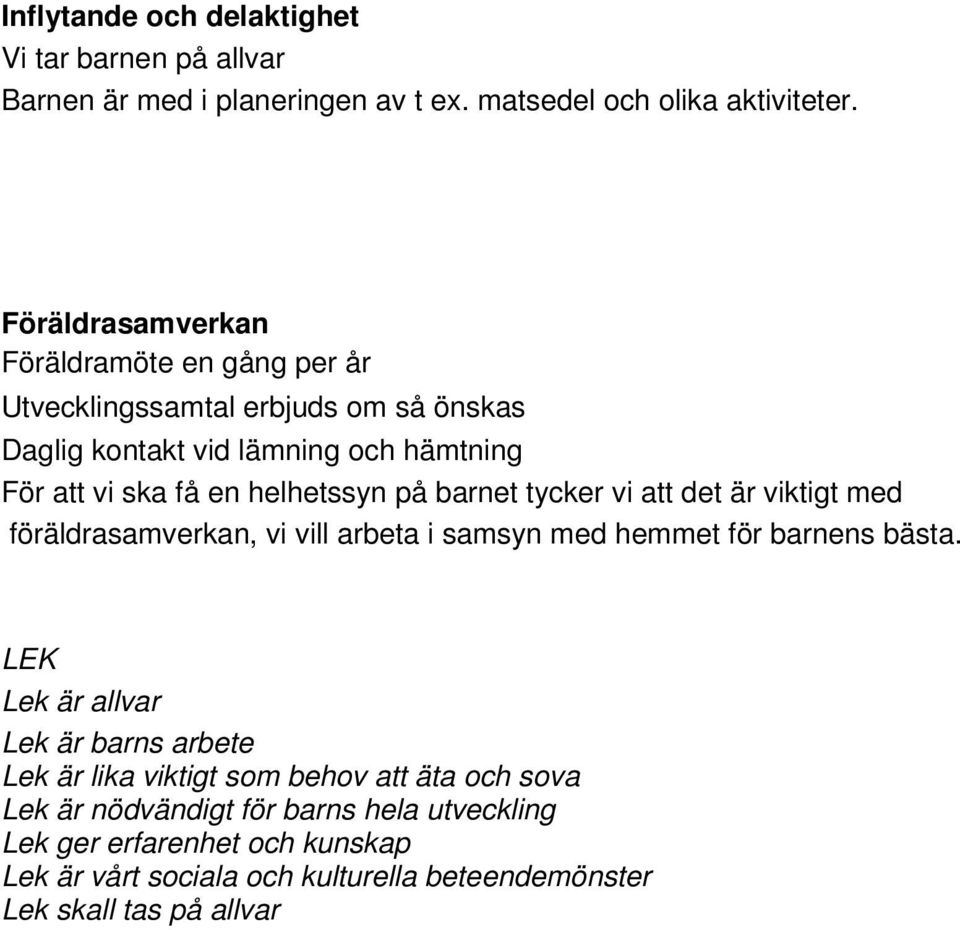 på barnet tycker vi att det är viktigt med föräldrasamverkan, vi vill arbeta i samsyn med hemmet för barnens bästa.