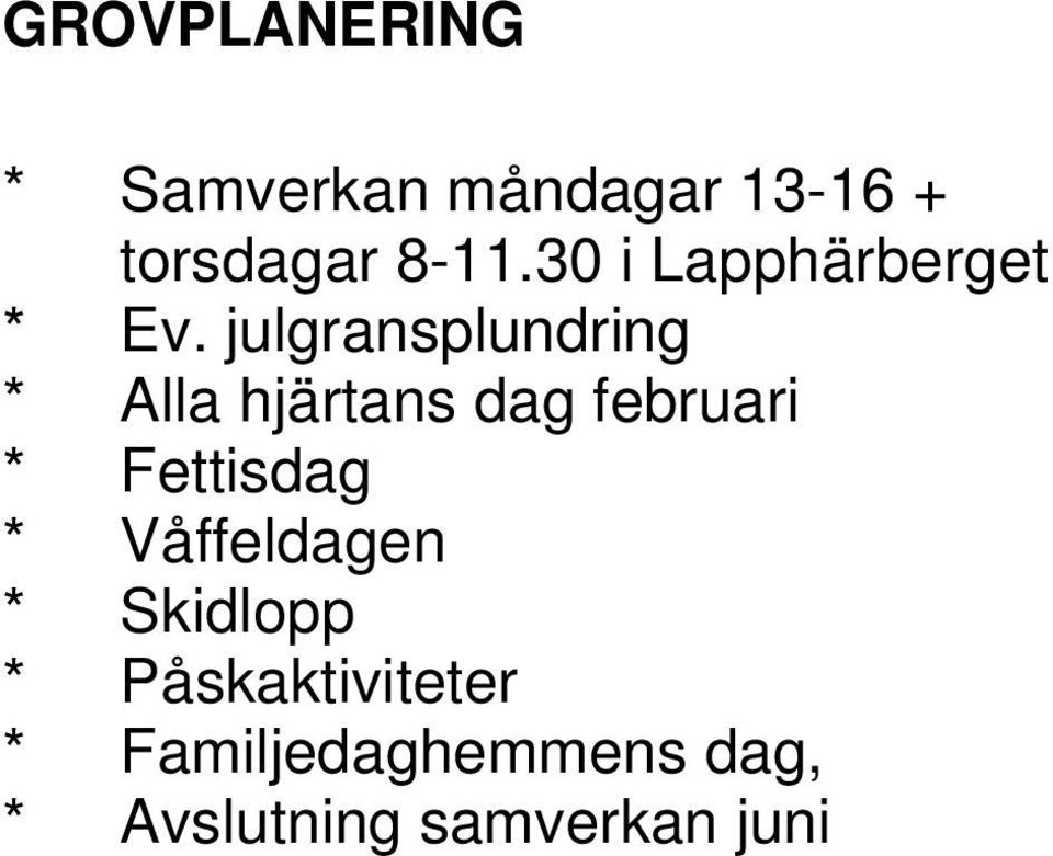 julgransplundring * Alla hjärtans dag februari * Fettisdag