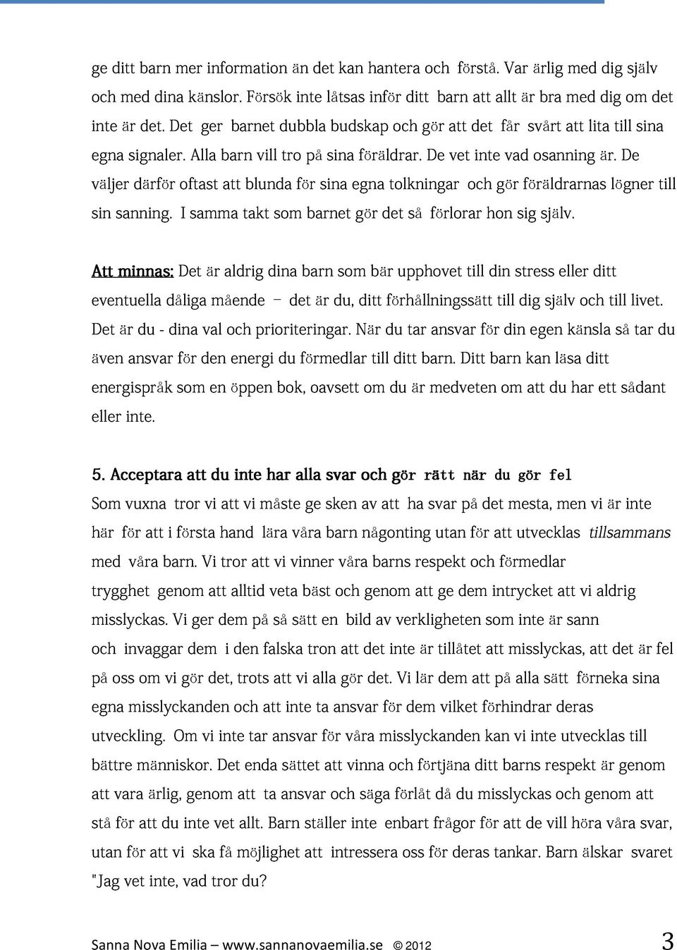 Det Alla ger barn barnet vill dubbla tro budskap och gör att det får svårt att lita till sina det väljer sin därför oftast att blunda för sina sina egna föräldrar.