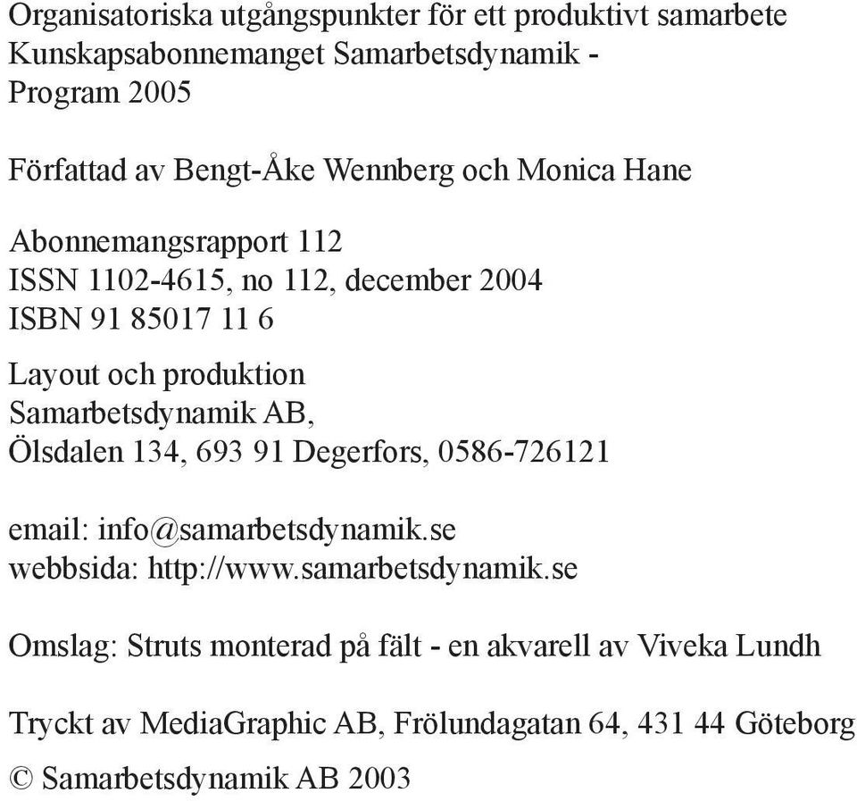 Samarbetsdynamik AB, Ölsdalen 134, 693 91 Degerfors, 0586-726121 email: info@samarbetsdynamik.