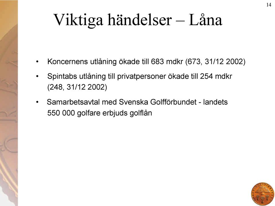 ökade till 254 mdkr (248, 31/12 2002) Samarbetsavtal med