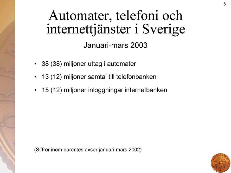 miljoner samtal till telefonbanken 15 (12) miljoner