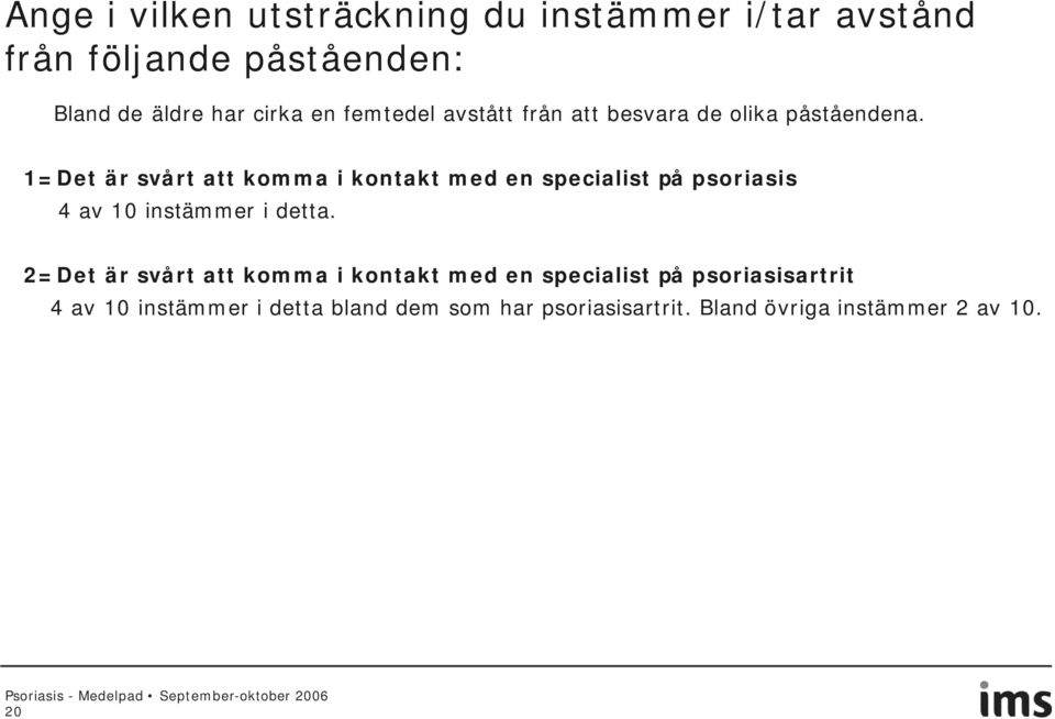 1=Det är svårt att komma i kontakt med en specialist på psoriasis 4 av instämmer i detta.