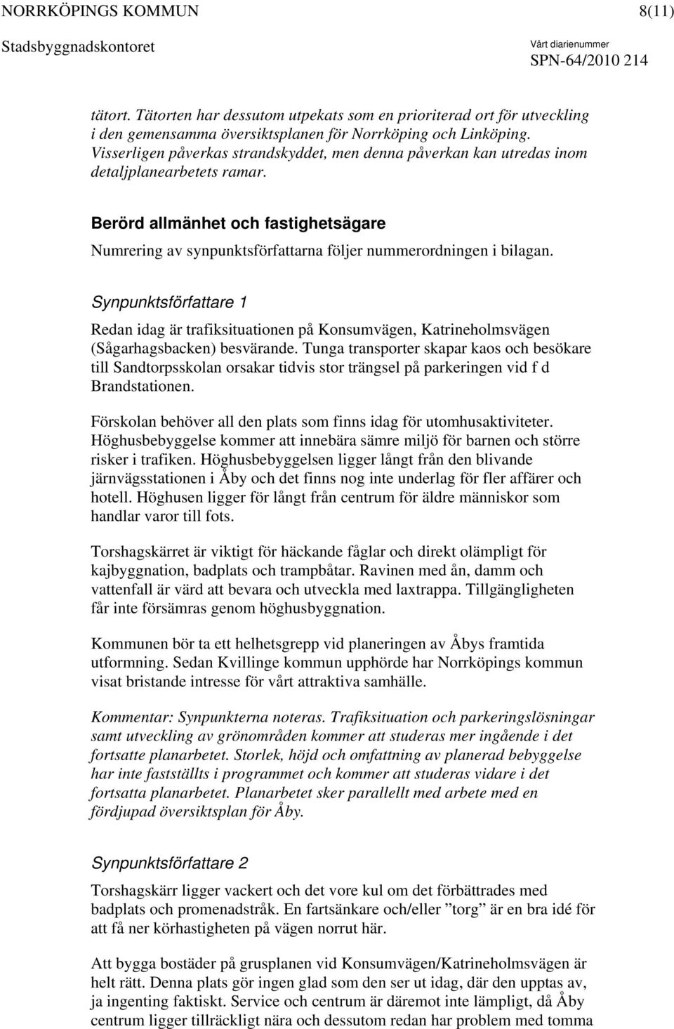 Berörd allmänhet och fastighetsägare Numrering av synpunktsförfattarna följer nummerordningen i bilagan.