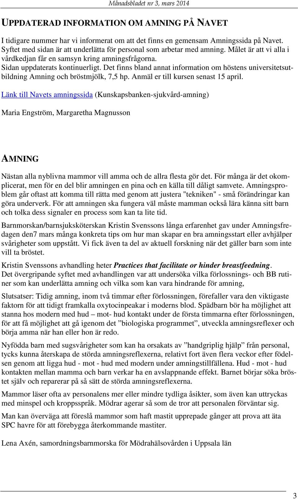 Det finns bland annat information om höstens universitetsutbildning Amning och bröstmjölk, 7,5 hp. Anmäl er till kursen senast 15 april.