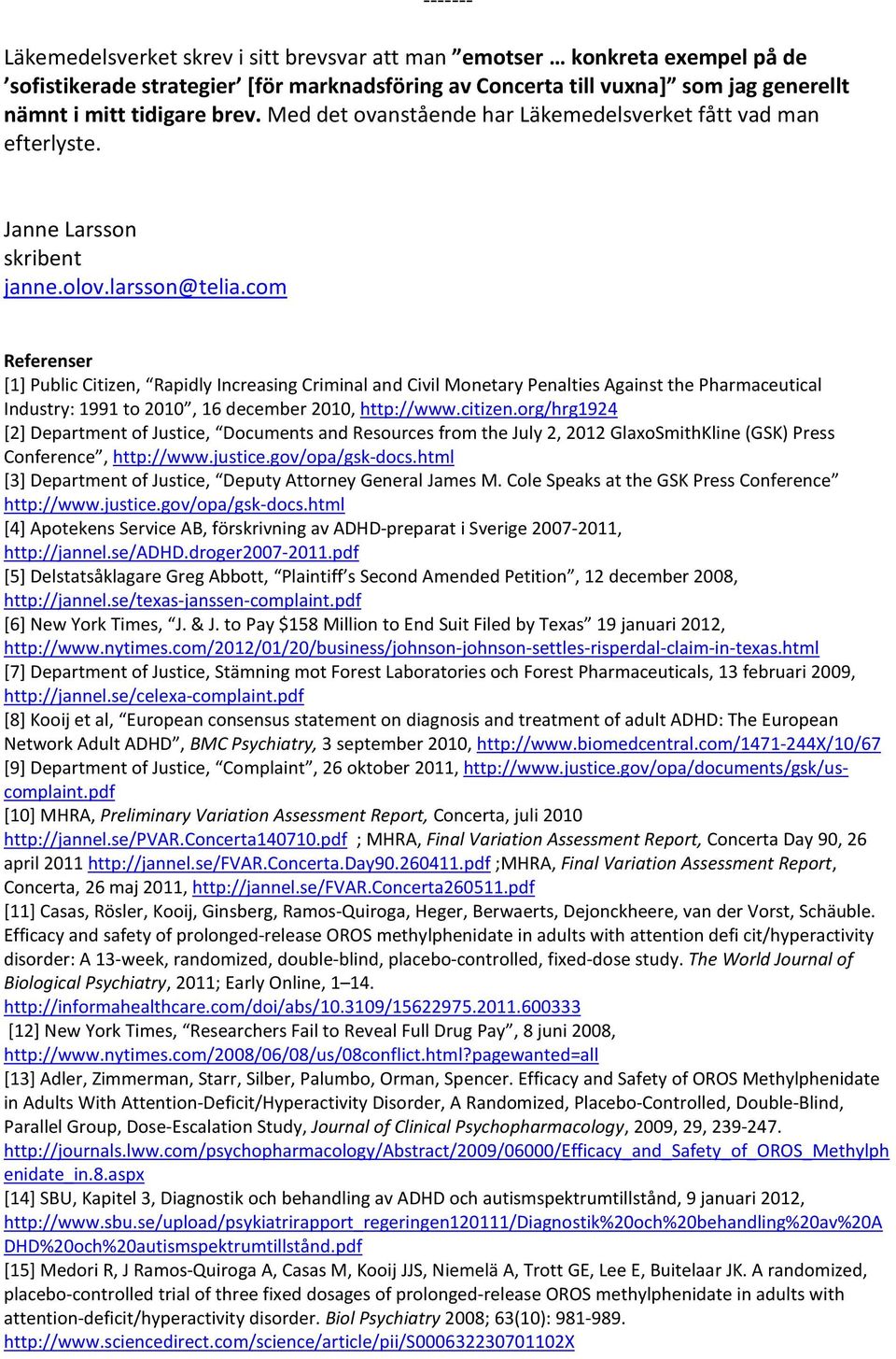 com Referenser [1] Public Citizen, Rapidly Increasing Criminal and Civil Monetary Penalties Against the Pharmaceutical Industry: 1991 to 2010, 16 december 2010, http://www.citizen.