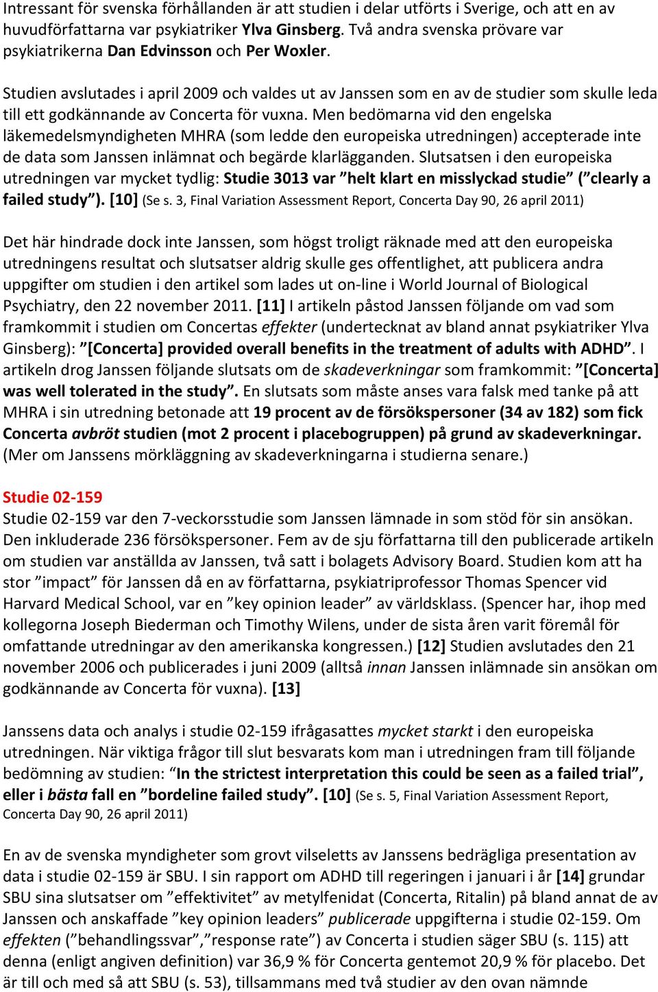 Studien avslutades i april 2009 och valdes ut av Janssen som en av de studier som skulle leda till ett godkännande av Concerta för vuxna.