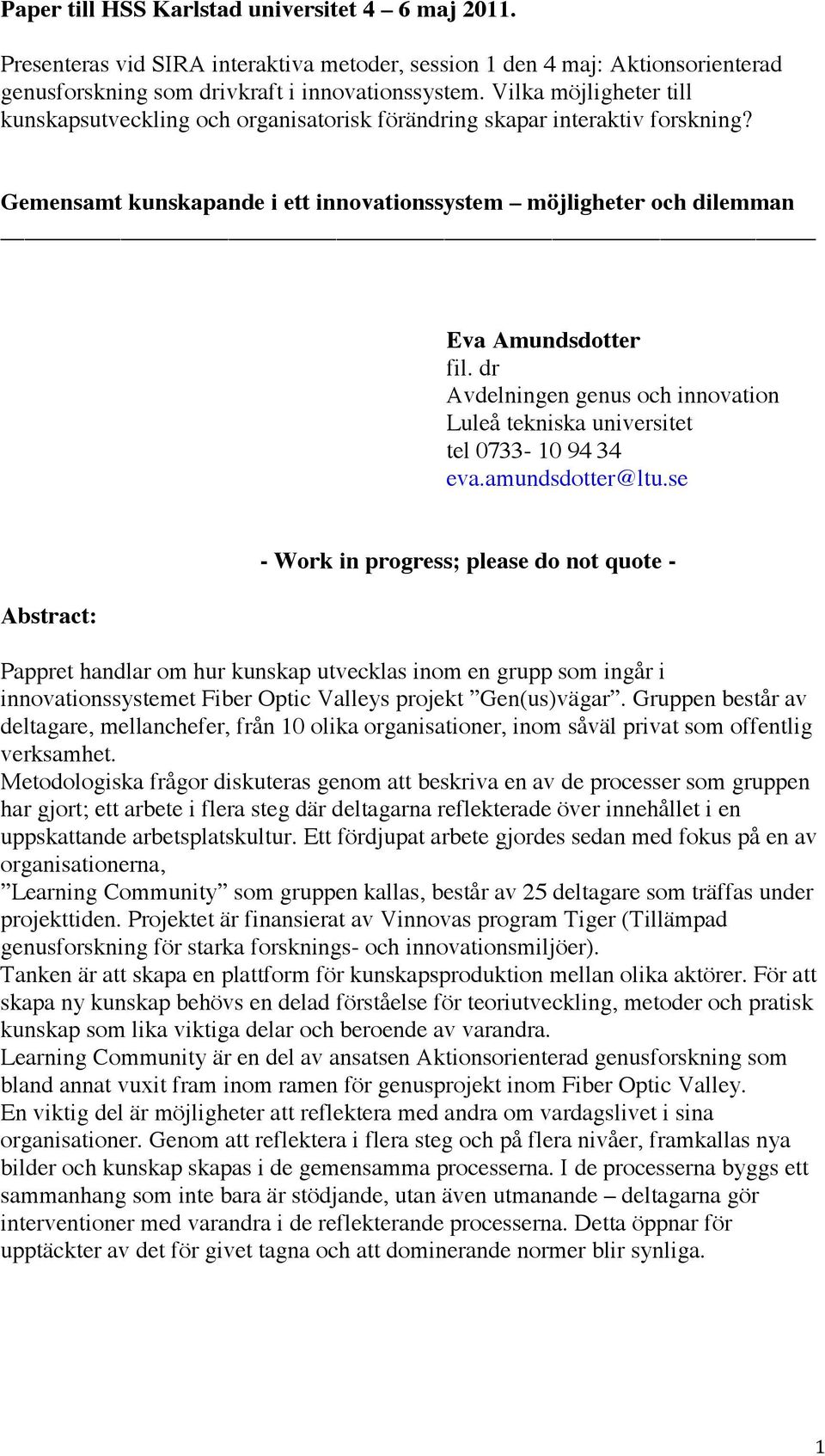 dr Avdelningen genus och innovation Luleå tekniska universitet tel 0733-10 94 34 eva.amundsdotter@ltu.