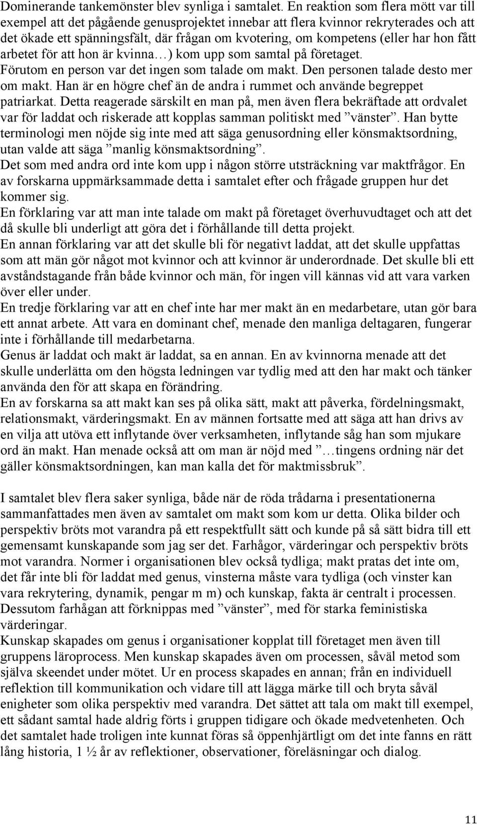 har hon fått arbetet för att hon är kvinna ) kom upp som samtal på företaget. Förutom en person var det ingen som talade om makt. Den personen talade desto mer om makt.