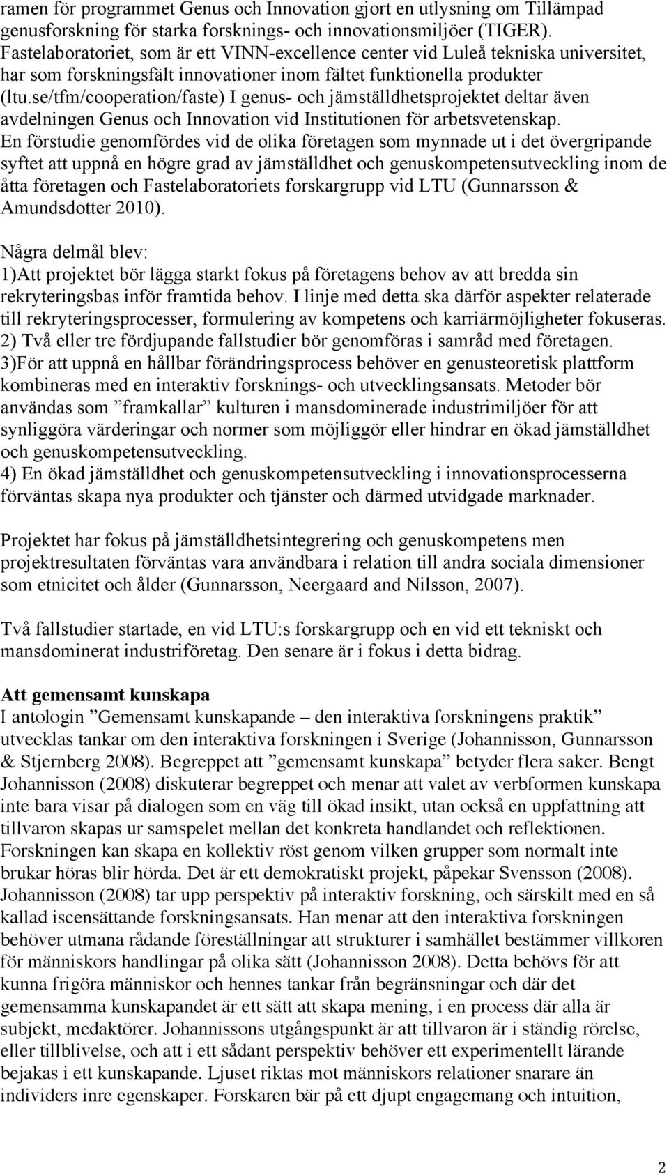 se/tfm/cooperation/faste) I genus- och jämställdhetsprojektet deltar även avdelningen Genus och Innovation vid Institutionen för arbetsvetenskap.