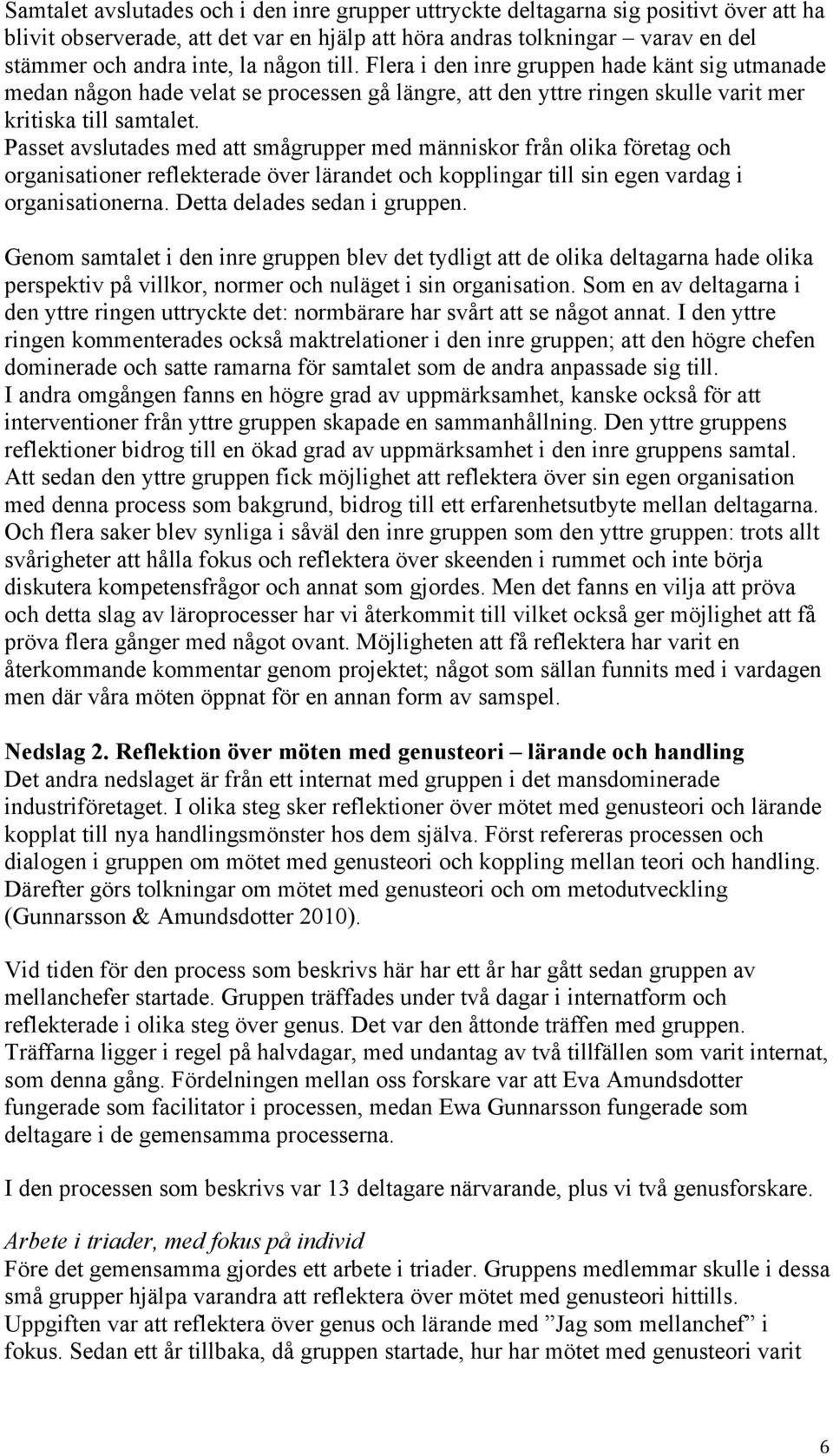 Passet avslutades med att smågrupper med människor från olika företag och organisationer reflekterade över lärandet och kopplingar till sin egen vardag i organisationerna.