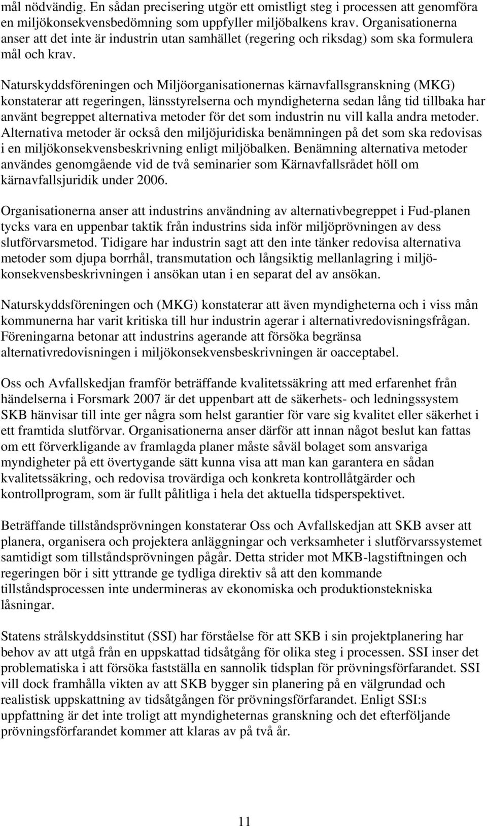 Naturskyddsföreningen och Miljöorganisationernas kärnavfallsgranskning (MKG) konstaterar att regeringen, länsstyrelserna och myndigheterna sedan lång tid tillbaka har använt begreppet alternativa