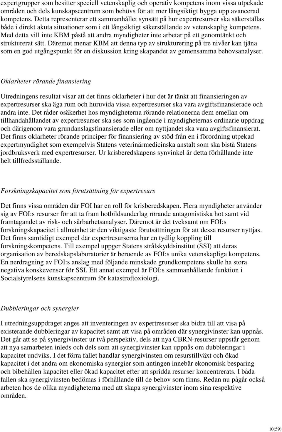 Med detta vill inte KBM påstå att andra myndigheter inte arbetar på ett genomtänkt och strukturerat sätt.