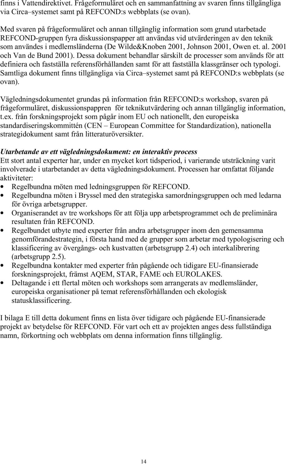 (De Wilde&Knoben 2001, Johnson 2001, Owen et. al. 2001 och Van de Bund 2001).