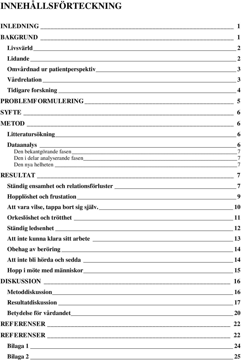 och frustation 9 Att vara vilse, tappa bort sig själv.