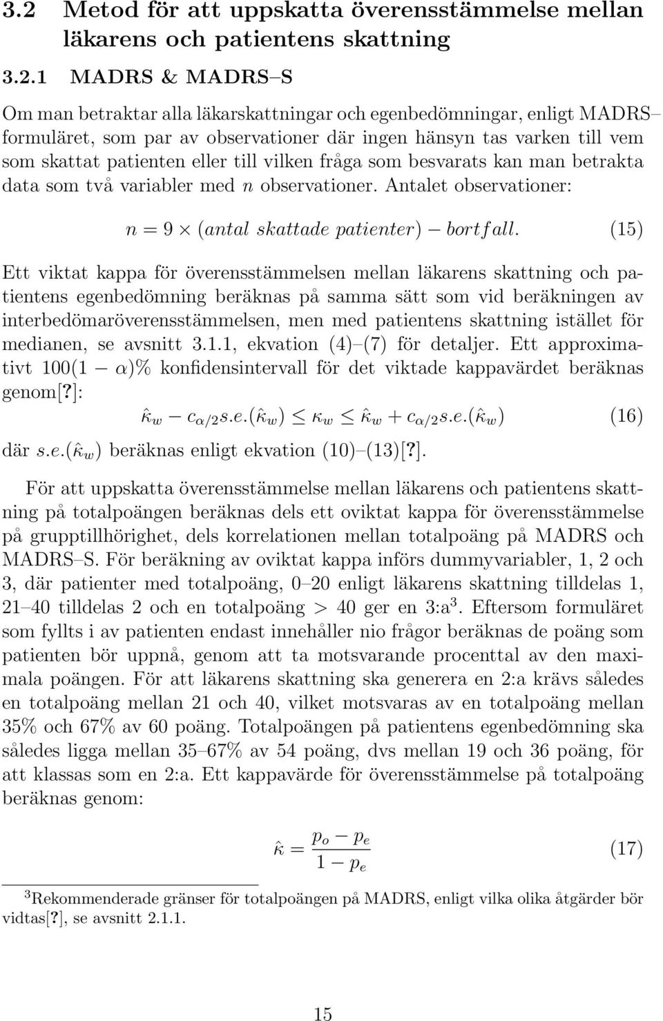 Antalet observationer: n = 9 (antal skattade patienter) bortfall.