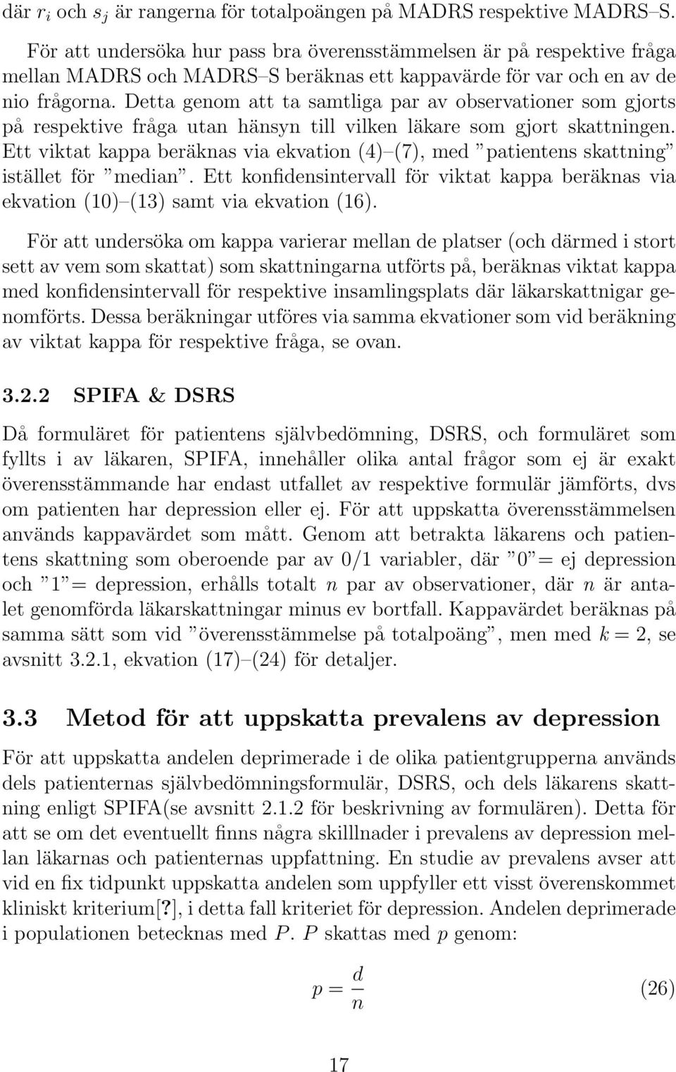 Detta genom att ta samtliga par av observationer som gjorts på respektive fråga utan hänsyn till vilken läkare som gjort skattningen.