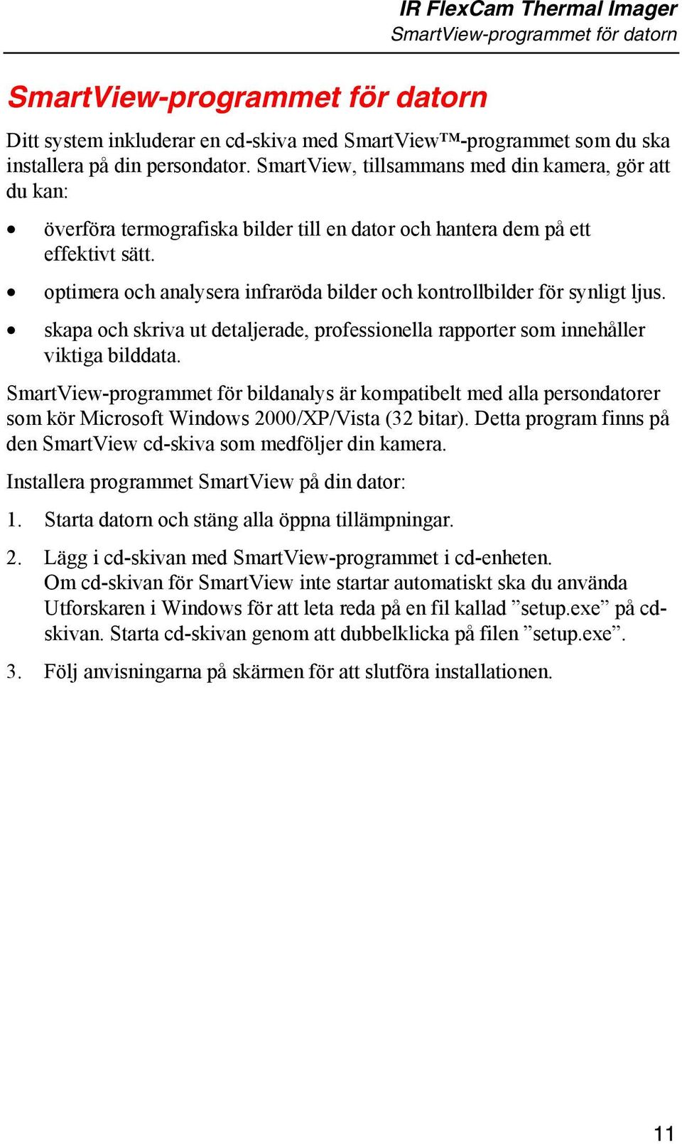 optimera och analysera infraröda bilder och kontrollbilder för synligt ljus. skapa och skriva ut detaljerade, professionella rapporter som innehåller viktiga bilddata.