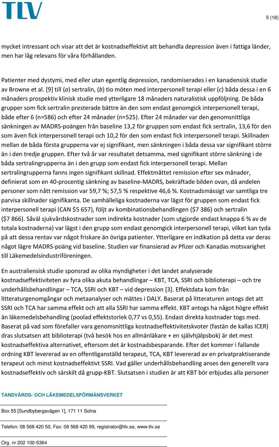 [9] till (a) sertralin, (b) tio möten med interpersonell terapi eller (c) båda dessa i en 6 månaders prospektiv klinisk studie med ytterligare 18 månaders naturalistisk uppföljning.