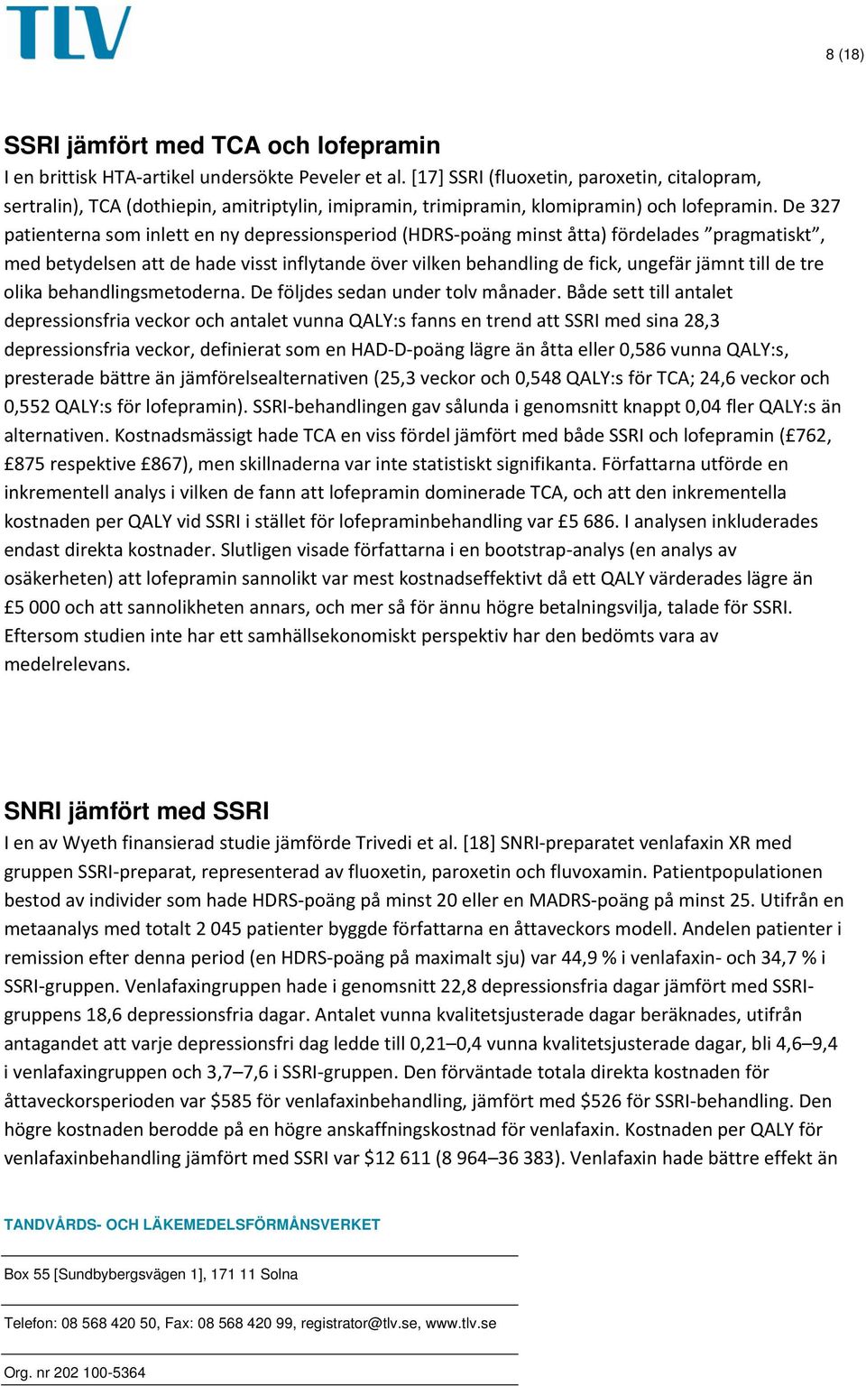 De 327 patienterna som inlett en ny depressionsperiod (HDRS poäng minst åtta) fördelades pragmatiskt, med betydelsen att de hade visst inflytande över vilken behandling de fick, ungefär jämnt till de