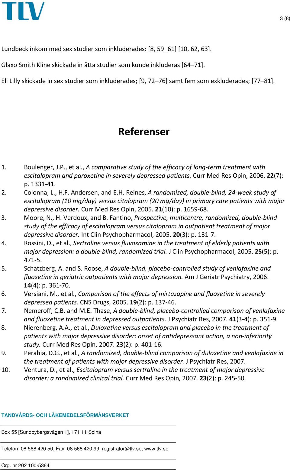 , A comparative study of the efficacy of long term treatment with escitalopram and paroxetine in severely depressed patients. Curr Med Res Opin, 2006. 22(7): p. 1331 41. 2. Colonna, L., H.F.