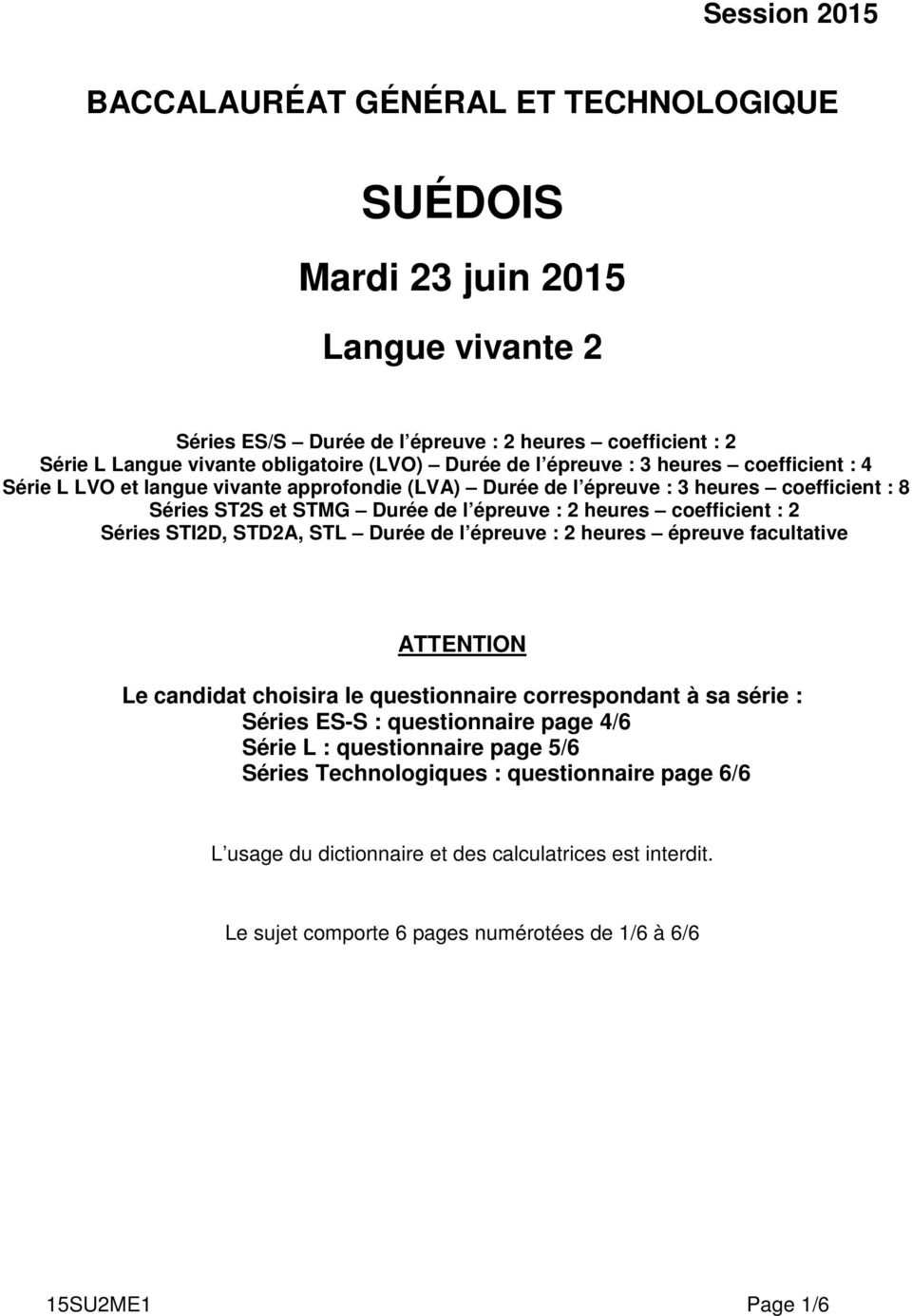 coefficient : 2 Séries STI2D, STD2A, STL Durée de l épreuve : 2 heures épreuve facultative ATTENTION Le candidat choisira le questionnaire correspondant à sa série : Séries ES-S : questionnaire page