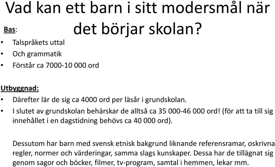 (för att ta till sig innehållet i en dagstidning behövs ca 40 000 ord).